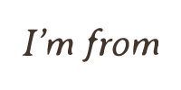 I’m from